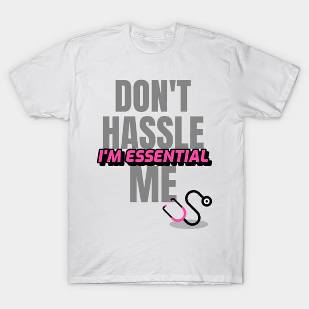 Dont Hassle Me Im Essential (Medical Pink) T-Shirt by M is for Max